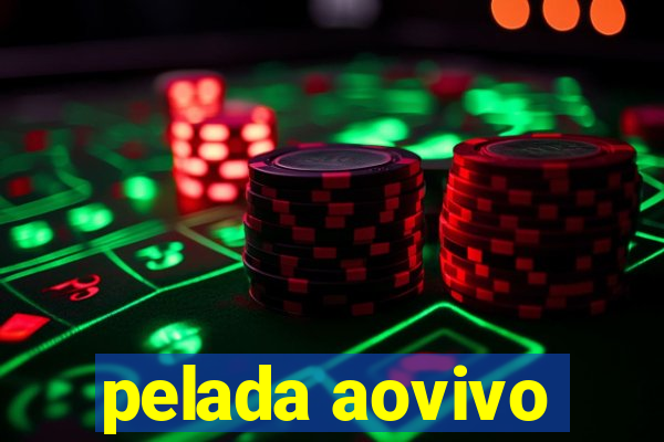 pelada aovivo